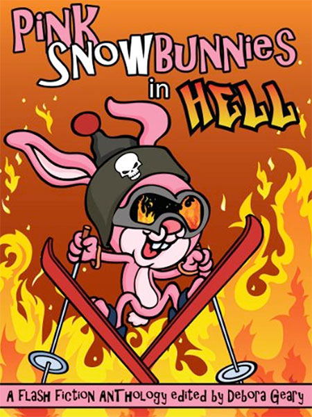 Pink Snowbunnies in Hell: A Flash-Fiction Anthology